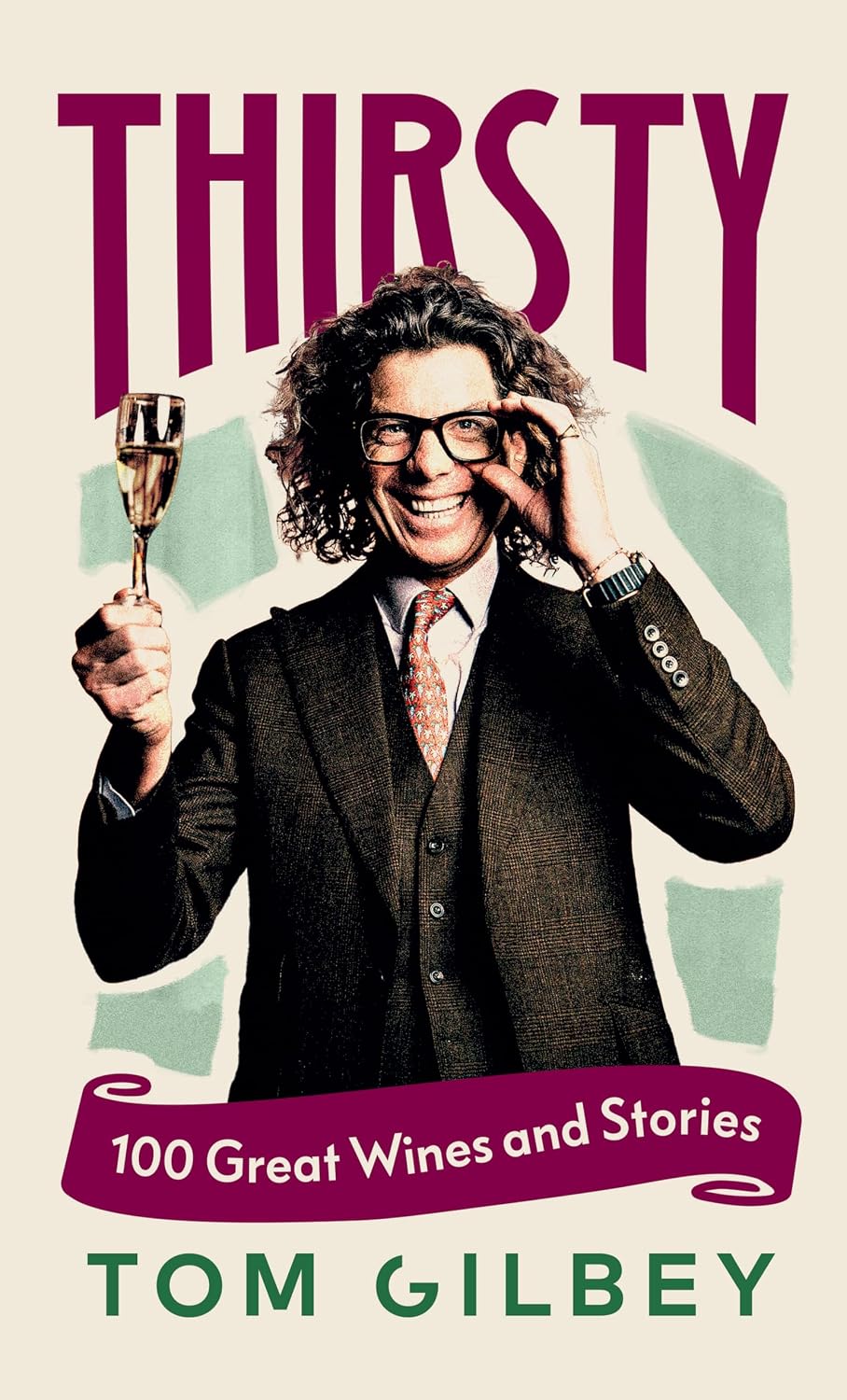 Thirsty: 100 Great Wines and Stories by the Wine Guy