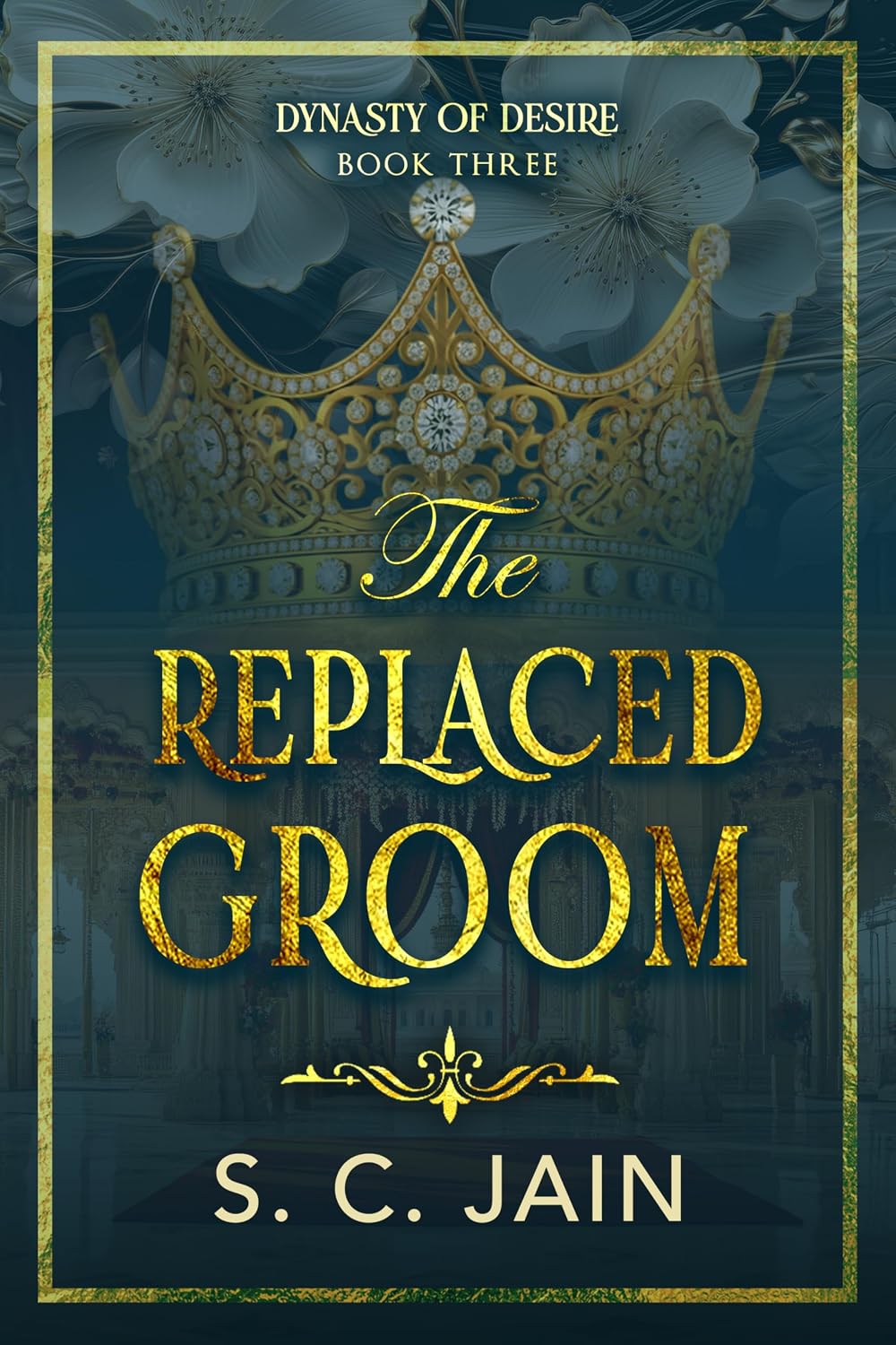 The Replaced Groom: Indian Royal Substitute Groom, Marriage of Convenience Romance (Dynasty of Desire Book 3)