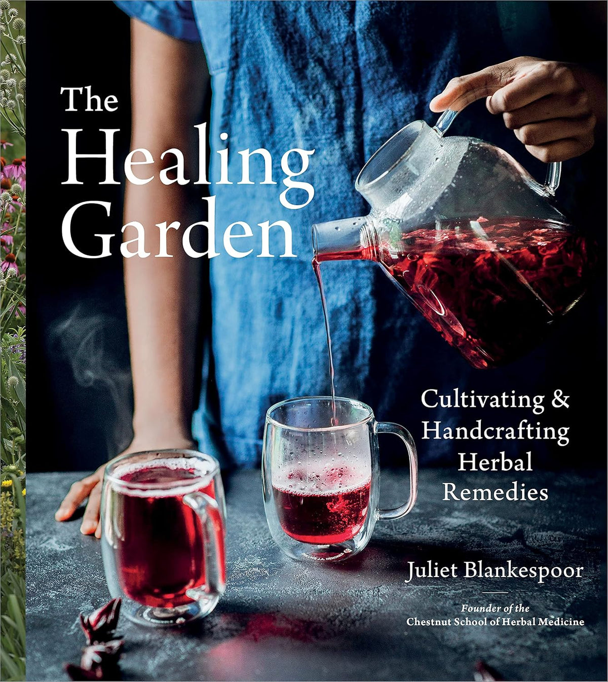The Healing Garden: Cultivating and Handcrafting Herbal Remedies – The Chestnut School Guide to Making Tinctures, Salves, and Botanical Medicine at Home