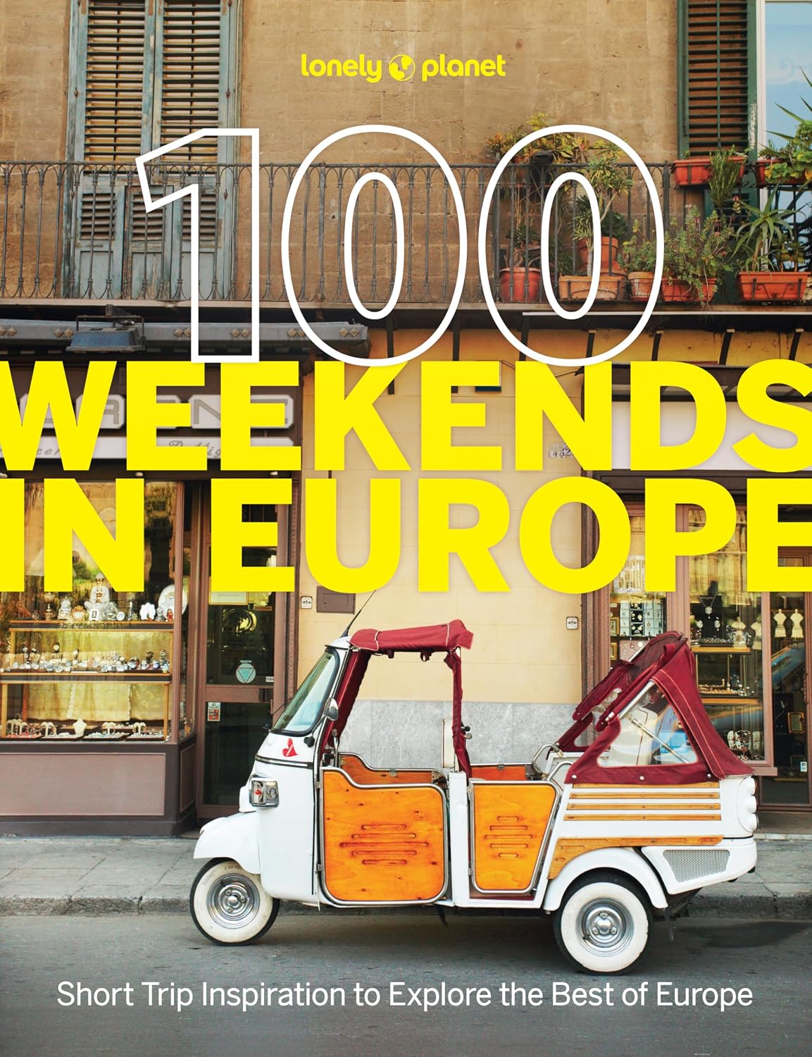 Lonely Planet 100 Weekends in Europe: Detailed Itineraries | Travel Like a Local | Insider Tips | Covers Madrid & Seville, Gozo & Comino, Brussels & Rotterdam and more