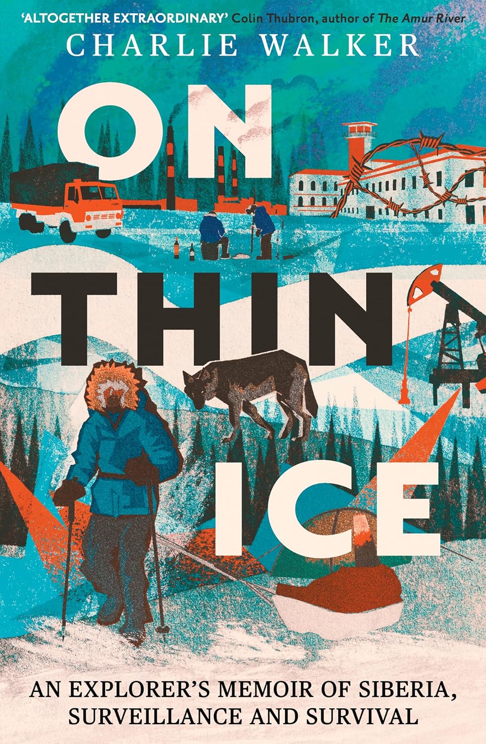 On Thin Ice: A Radio 4 Book of the Week - An Explorer's Memoir of Siberia, Surveillance and Survival