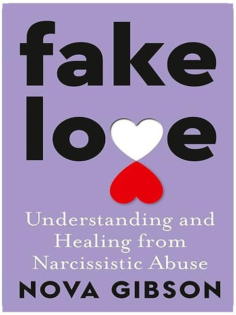 Fake Love: The bestselling practical self-help book of 2023 by Australia's life-changing go-to expert in understanding and healing from narcissistic abuse
