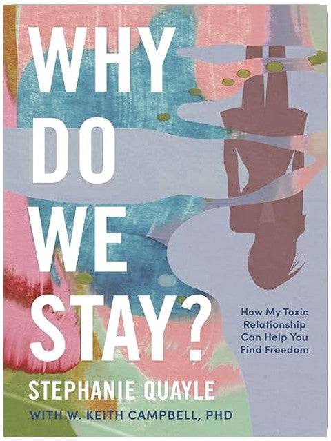 Why Do We Stay?: How My Toxic Relationship Can Help You Find Freedom