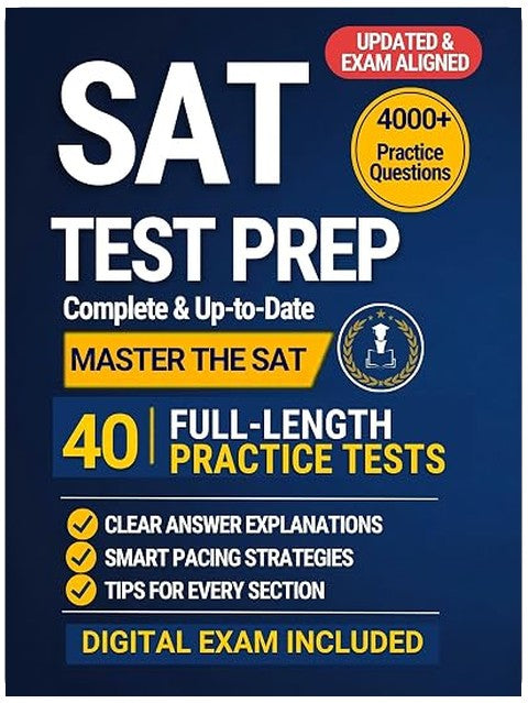 SAT Prep Success: The Complete & Up-to-Date Study Guide with Full-Length Practice Tests, Realistic Exam-Style Questions, Step-by-Step Explanations, and Smart Strategies to Ace the Digital SAT