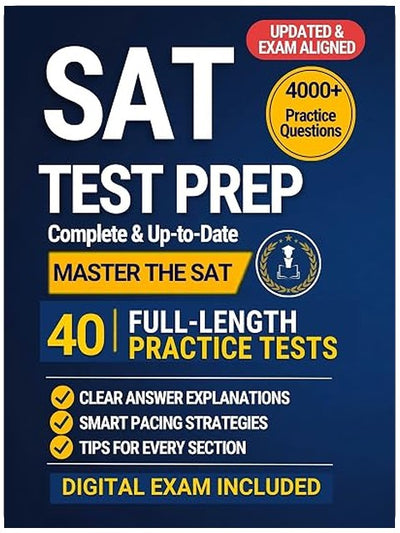 SAT Prep Success: The Complete & Up-to-Date Study Guide with Full-Length Practice Tests, Realistic Exam-Style Questions, Step-by-Step Explanations, and Smart Strategies to Ace the Digital SAT