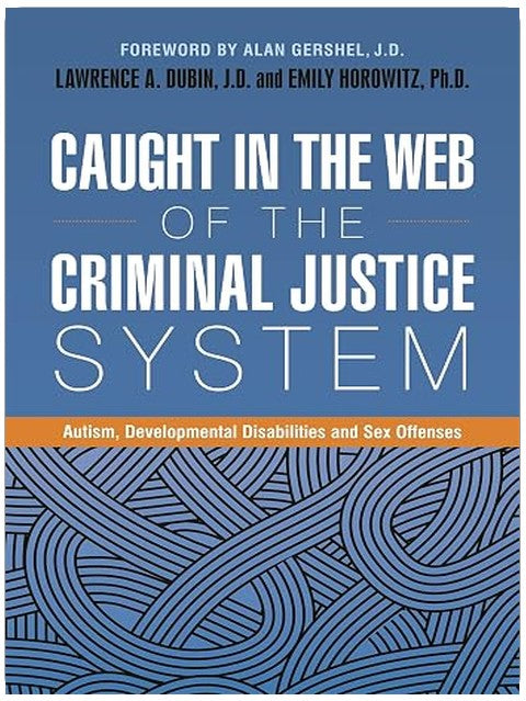 Caught in the Web of the Criminal Justice System: Autism, Developmental Disabilities, and Sex Offenses