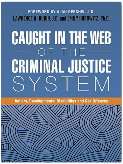Caught in the Web of the Criminal Justice System: Autism, Developmental Disabilities, and Sex Offenses