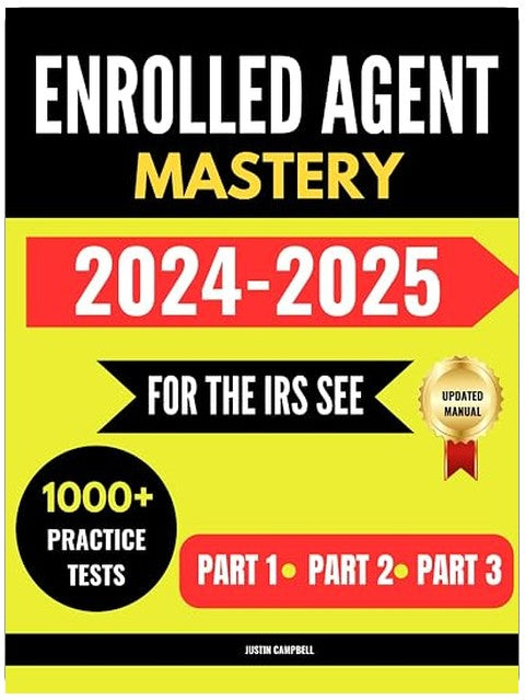 Enrolled Agent Mastery: For the IRS Special Enrollment Examination,1000+ Practice Test Questions with Expert Explanations for Part 1, Part 2 and Part 3 Exams