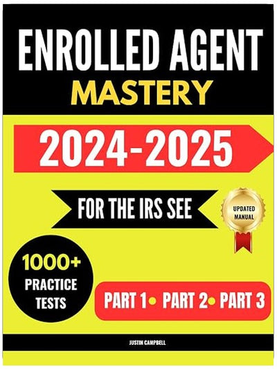 Enrolled Agent Mastery: For the IRS Special Enrollment Examination,1000+ Practice Test Questions with Expert Explanations for Part 1, Part 2 and Part 3 Exams
