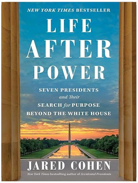 Life After Power: Seven Presidents and Their Search for Purpose Beyond the White House