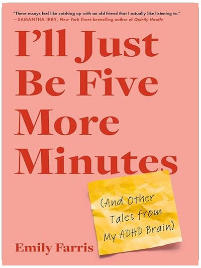 I'll Just Be Five More Minutes: And Other Tales from My ADHD Brain