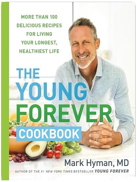 The Young Forever Cookbook: More than 100 Delicious Recipes for Living Your Longest, Healthiest Life (The Dr. Mark Hyman Library, 12)