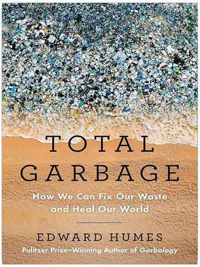 Total Garbage: How We Can Fix Our Waste and Heal Our World
