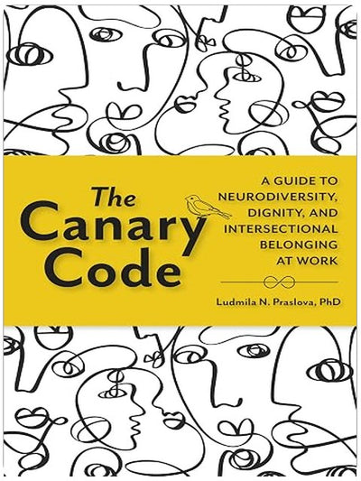 The Canary Code: A Guide to Neurodiversity, Dignity, and Intersectional Belonging at Work