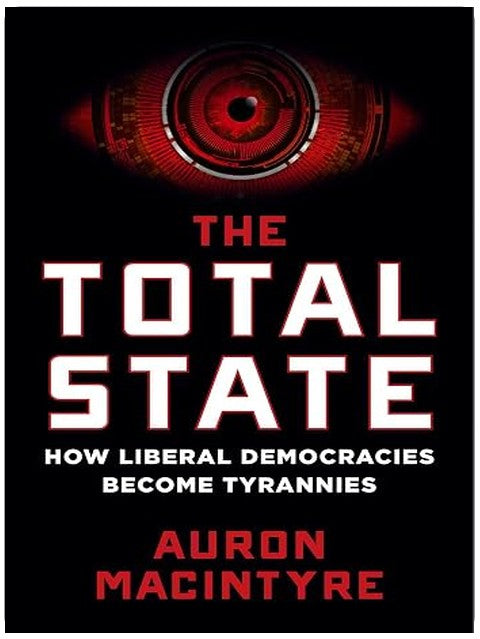 The Total State: How Liberal Democracies Become Tyrannies
