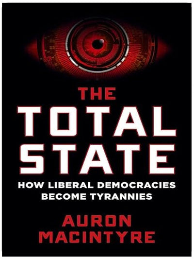 The Total State: How Liberal Democracies Become Tyrannies