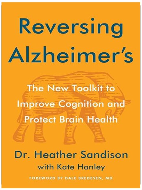 Reversing Alzheimer's: The New Toolkit to Improve Cognition and Protect Brain Health ― An Instant NYT Bestselling Dementia Care Guide