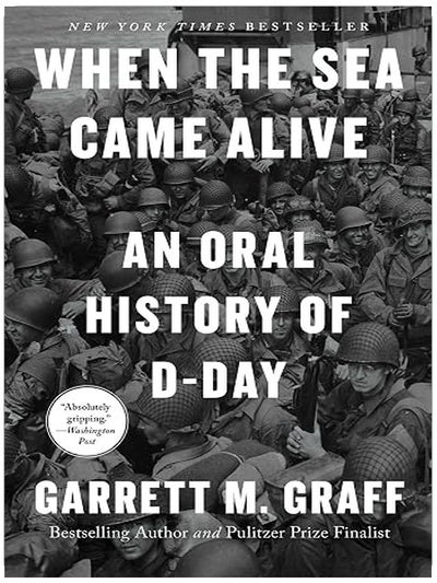 When the Sea Came Alive: An Oral History of D-Day