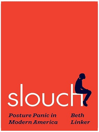 Slouch: Posture Panic in Modern America