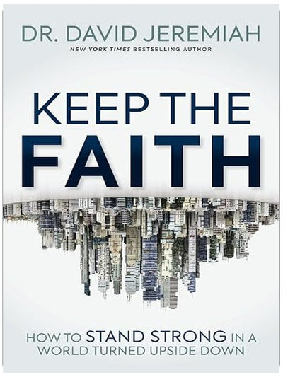 Keep the Faith: How to Stand Strong in a World Turned Upside-Down