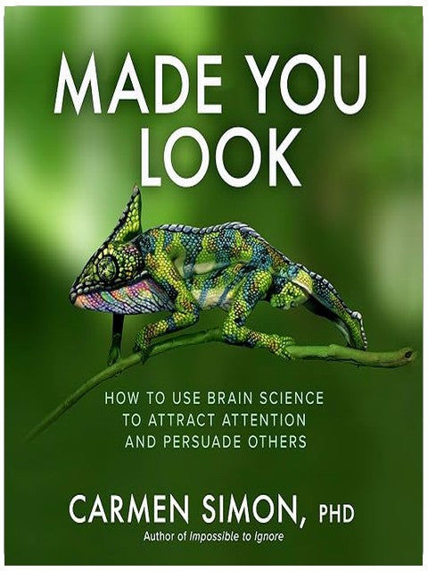 Made You Look: How to Use Brain Science to Attract Attention and Persuade Others
