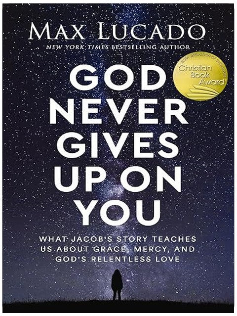 God Never Gives Up on You: What Jacob's Story Teaches Us About Grace, Mercy, and God's Relentless Love