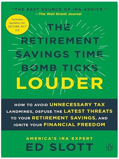 The Retirement Savings Time Bomb Ticks Louder: How to Avoid Unnecessary Tax Landmines, Defuse the Latest Threats to Your Retirement Savings, and Ignite Your Financial Freedom