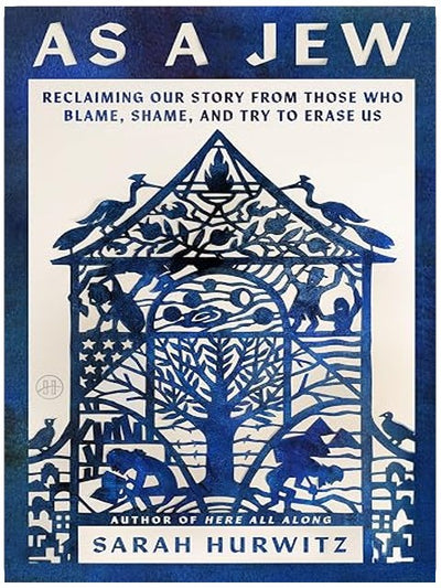 As a Jew: Reclaiming Our Story from Those Who Blame, Shame, and Try to Erase Us