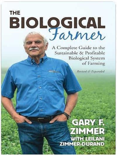 The Biological Farmer: A Complete Guide to the Sustainable & Profitable Biological System of Farming