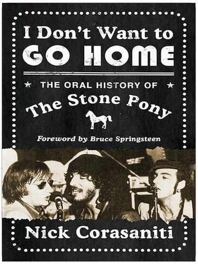 I Don't Want to Go Home: The Oral History of the Stone Pony