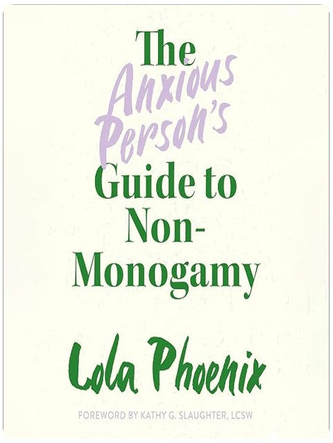 The Anxious Person’s Guide to Non-Monogamy: Your Guide to Open Relationships, Polyamory and Letting Go