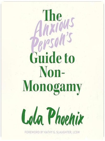 The Anxious Person’s Guide to Non-Monogamy: Your Guide to Open Relationships, Polyamory and Letting Go