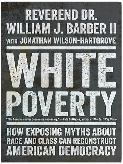 White Poverty: How Exposing Myths About Race and Class Can Reconstruct American Democracy