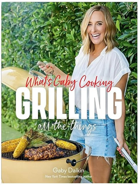 What's Gaby Cooking: Grilling All the Things