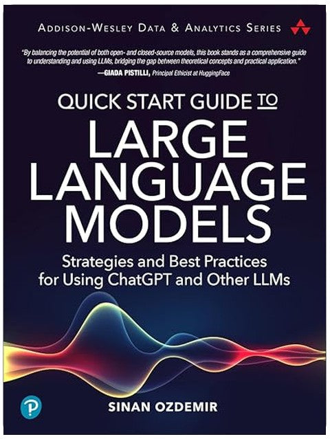 Quick Start Guide to Large Language Models: Strategies and Best Practices for Using ChatGPT and Other LLMs