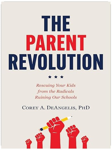The Parent Revolution: Rescuing Your Kids from the Radicals Ruining Our Schools