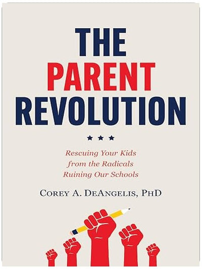 The Parent Revolution: Rescuing Your Kids from the Radicals Ruining Our Schools