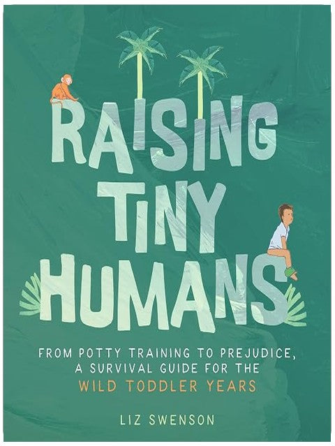 Raising Tiny Humans: A Handbook for Parenting Toddlers