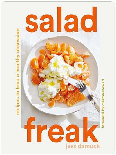Salad Freak: Recipes to Feed a Healthy Obsession