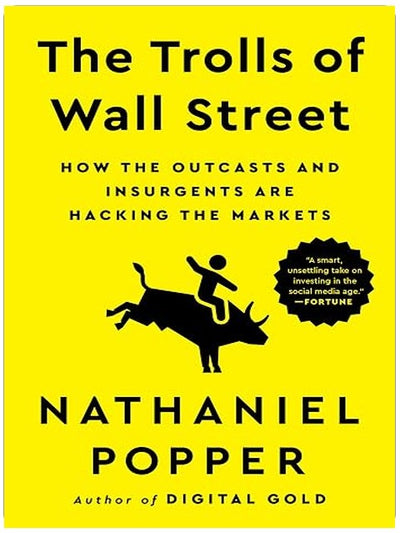 The Trolls of Wall Street: How the Outcasts and Insurgents Are Hacking the Markets – A Deeply Reported and Suspenseful Account of How a Generation Redefined Money and Power