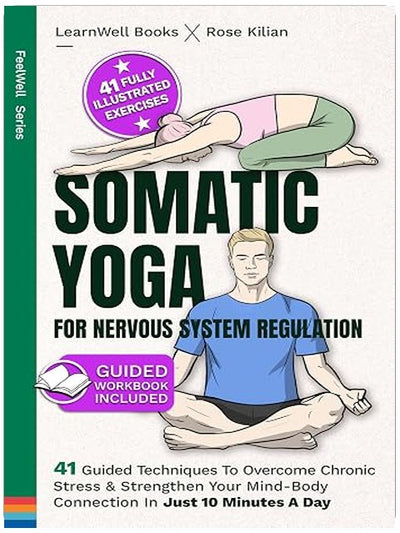 Somatic Yoga For Nervous System Regulation: 41 Guided Techniques To Overcome Chronic Stress & Strengthen Your Mind-Body Connection In Just 10 Minutes A Day (Anxiety Relief)