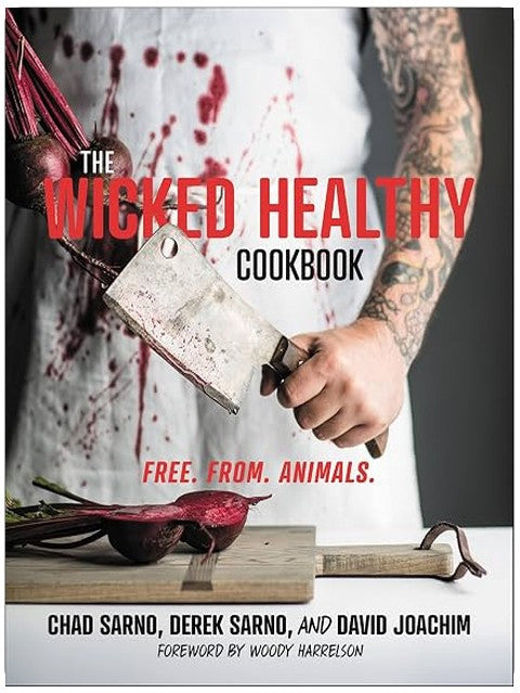 The Wicked Healthy Cookbook: Free. From. Animals.