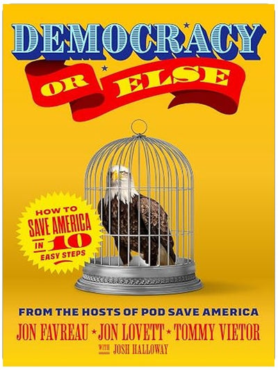 Democracy or Else: How to Save America in 10 Easy Steps