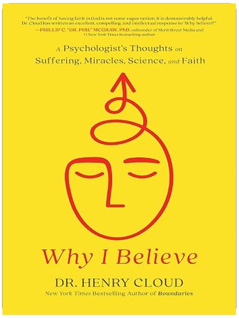 Why I Believe: A Psychologist's Thoughts on Suffering, Miracles, Science, and Faith