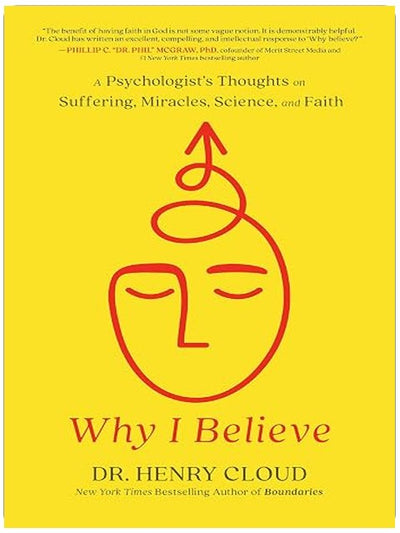 Why I Believe: A Psychologist's Thoughts on Suffering, Miracles, Science, and Faith