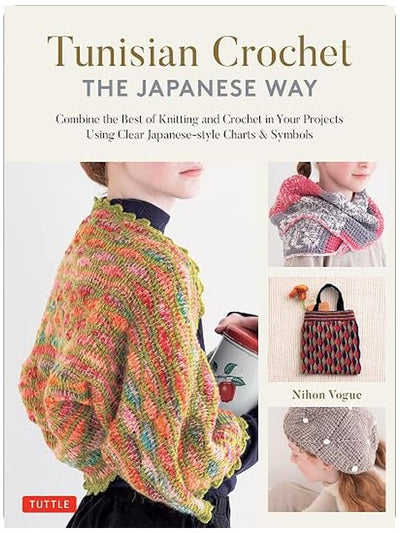 Tunisian Crochet - The Japanese Way: Combine the Best of Knitting and Crochet Using Clear Japanese-style Charts & Symbols