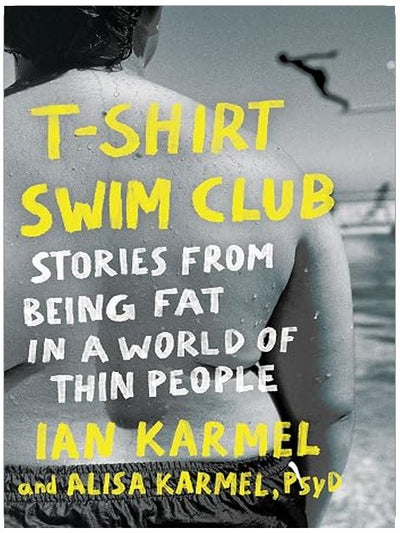 T-Shirt Swim Club: Stories from Being Fat in a World of Thin People