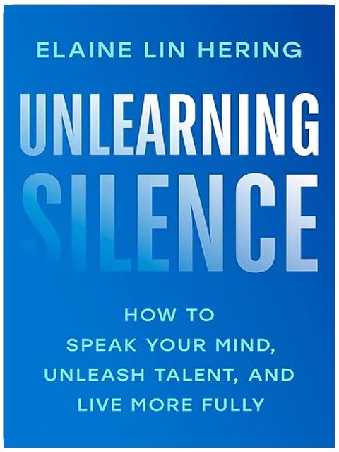 Unlearning Silence: How to Speak Your Mind, Unleash Talent, and Live More Fully