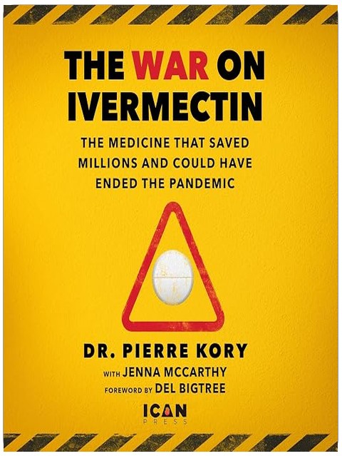 The War on Ivermectin: The Medicine That Saved Millions and Could Have Ended the Pandemic
