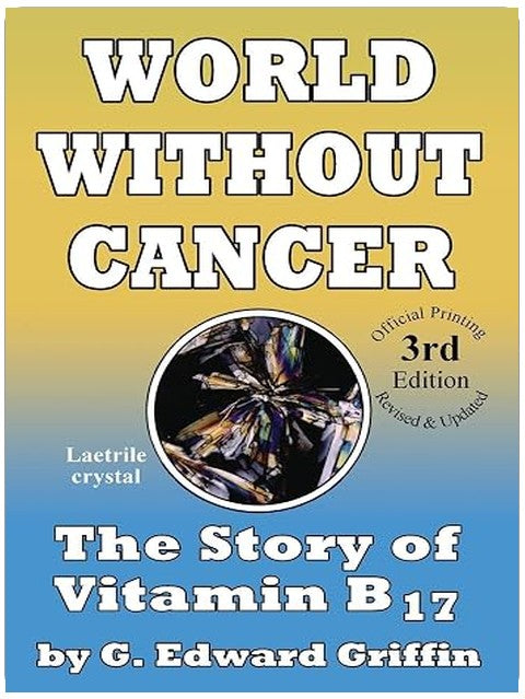 World Without Cancer; The Story of Vitamin B17